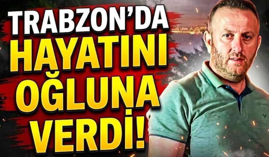 Trabzon'da Hayatını Oğluna Verdi!