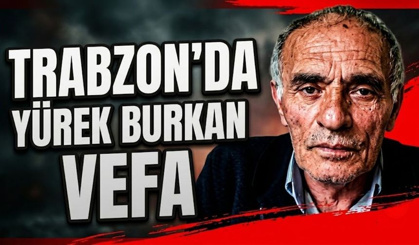 Trabzon’da Yürek Burkan Vefa