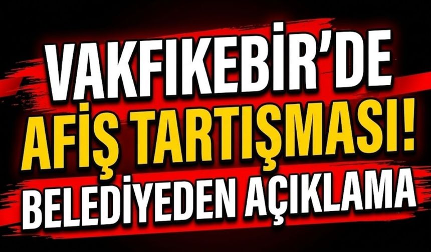 Vakfıkebir’de afiş tartışması! Belediyeden açıklama geldi