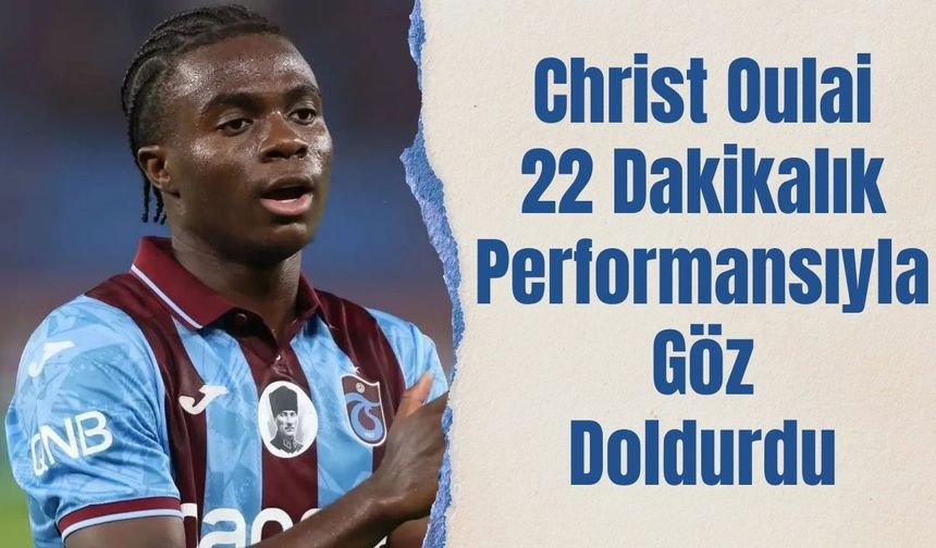 Christ Oulai 22 Dakikalık Performansıyla Göz Doldurdu