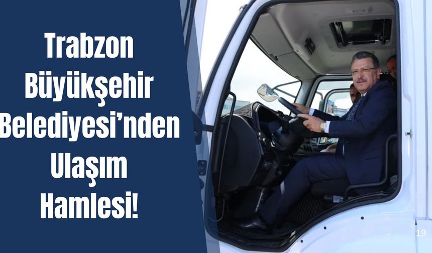 Trabzon Büyükşehir Belediyesi’nden Ulaşım Hamlesi!