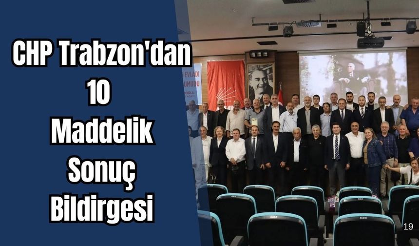 CHP Trabzon'dan 10 maddelik sonuç bildirgesi!