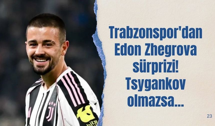 Trabzonspor'dan Edon Zhegrova sürprizi! Tsygankov olmazsa...