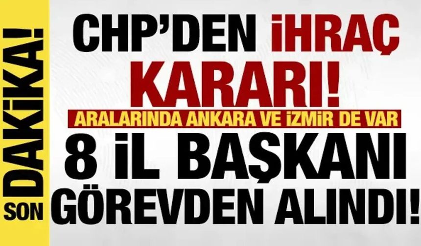 CHP'de 8 il başkanı görevden alındı!