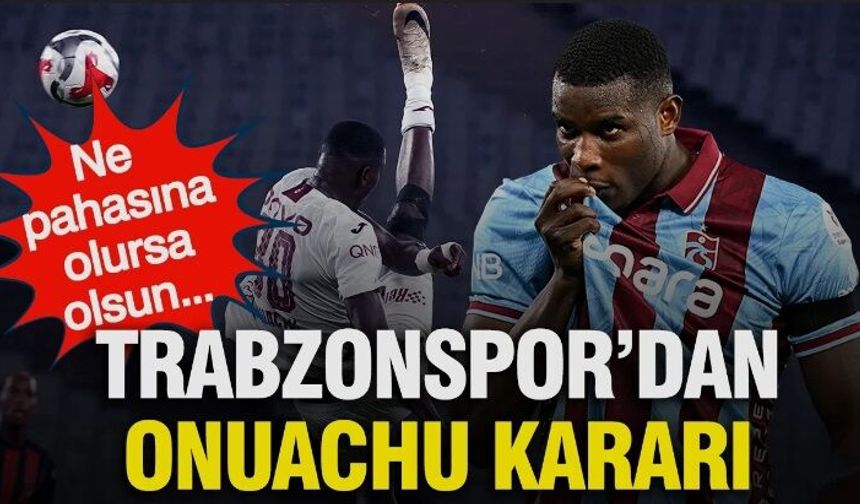 Onuachu için gelen o teklif reddedildi! Trabzonspor'dan flaş transfer kararı