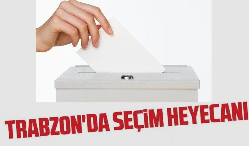 Trabzon'da seçim var!... 10 binler sandığa gidiyor...