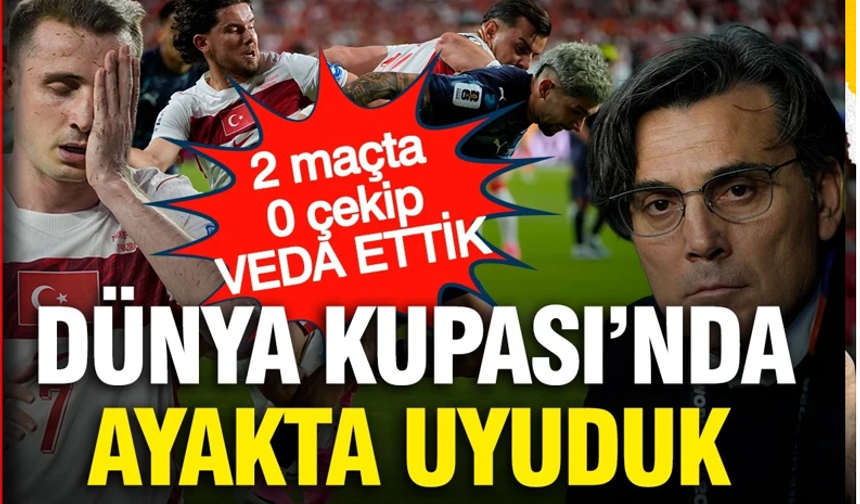 Dünya Kupası’na veda ettik!