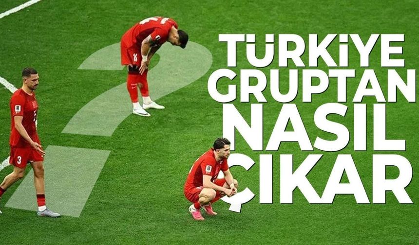 Türkiye Dünya Kupası'nda gruptan nasıl çıkar?