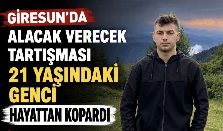 Giresun’da tartışma kanlı bitti! Silahlı kavgada hayatını kaybetti