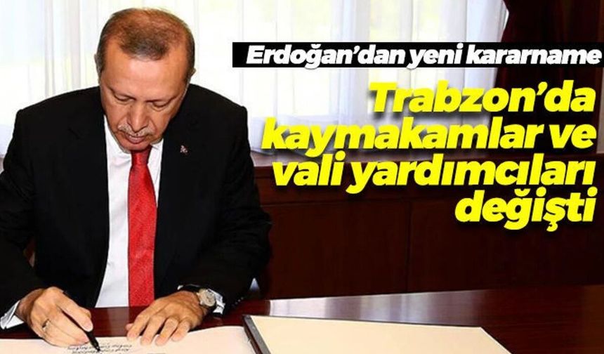 Trabzon’da kaymakam ve vali yardımcısı atamaları belli oldu!