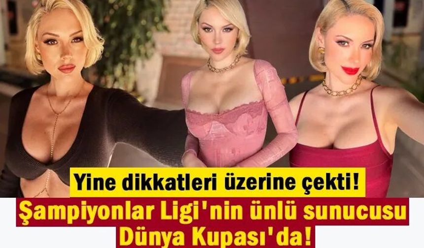 Şampiyonlar Ligi'nin ünlü sunucusu bu kez Dünya Kupası'nı salladı!