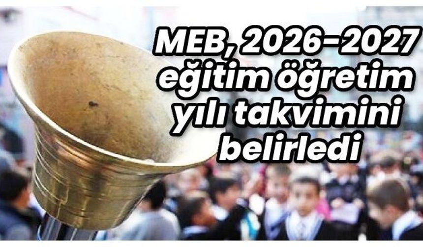 MEB, 2026-2027 eğitim öğretim yılı takvimini belirledi