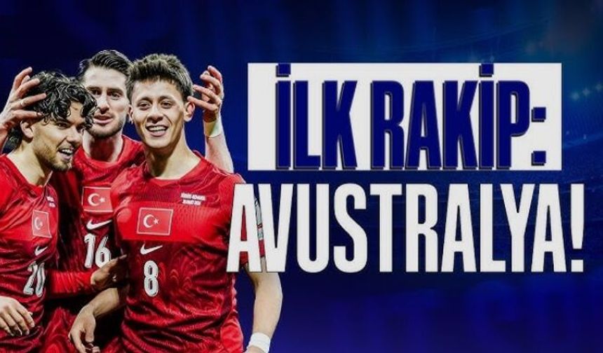 A Milli Takım'ın Dünya Kupası'ndaki ilk rakibi Avustralya...