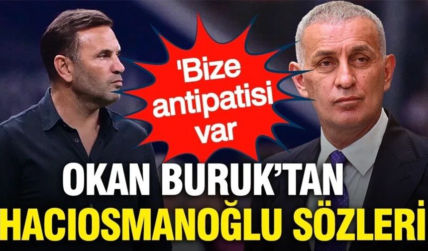 Okan Buruk'tan İbrahim Hacıosmanoğlu sözleri: 'Galatasaray'a antipatisi var'