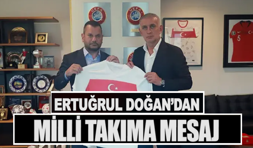 Ertuğrul Doğan’dan milli takıma mesaj!