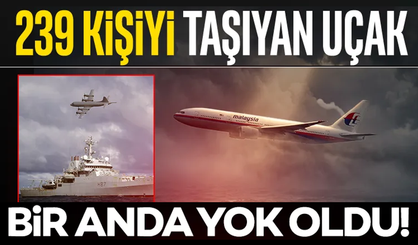 239 kişiyi taşıyan uçak bir anda yok oldu!