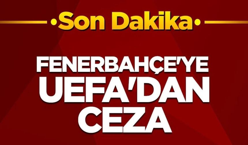 Fenerbahçe UEFA'dan ceza aldı!