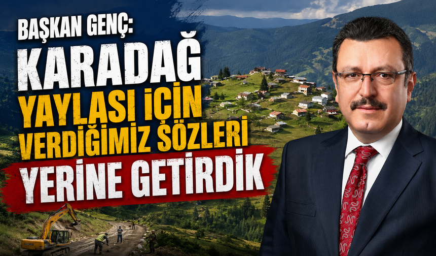 BAŞKAN GENÇ: KARADAĞ İÇİN VERDİĞİMİZ SÖZLERİ YERİNE GETİRDİK