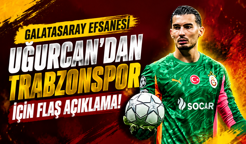 Uğurcan'dan Trabzonspor için flaş açıklama!