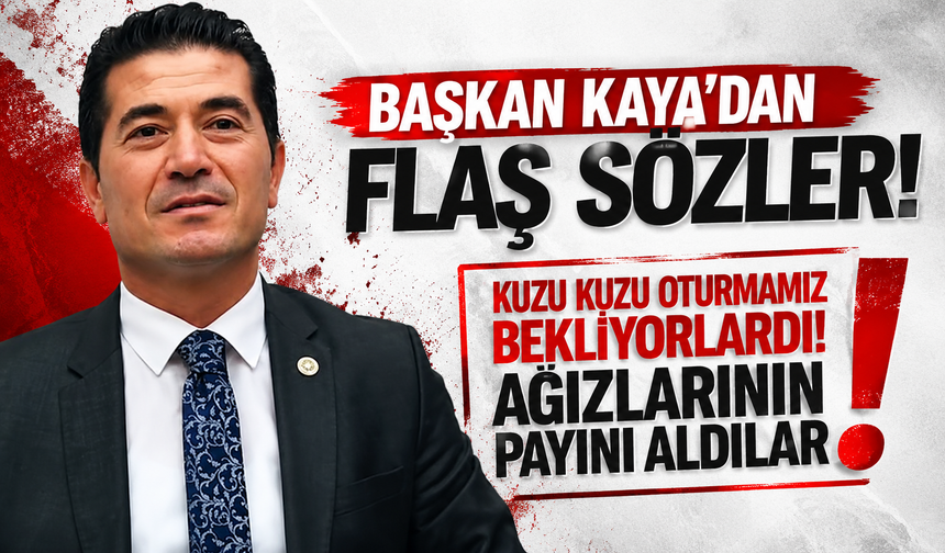 Başkan Kaya’dan flaş sözler! Kuzu kuzu oturmamız bekliyorlardı! Ağızlarının payını aldılar