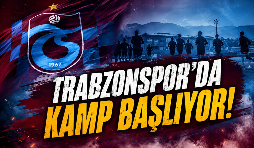Trabzonspor’da kamp başlıyor!