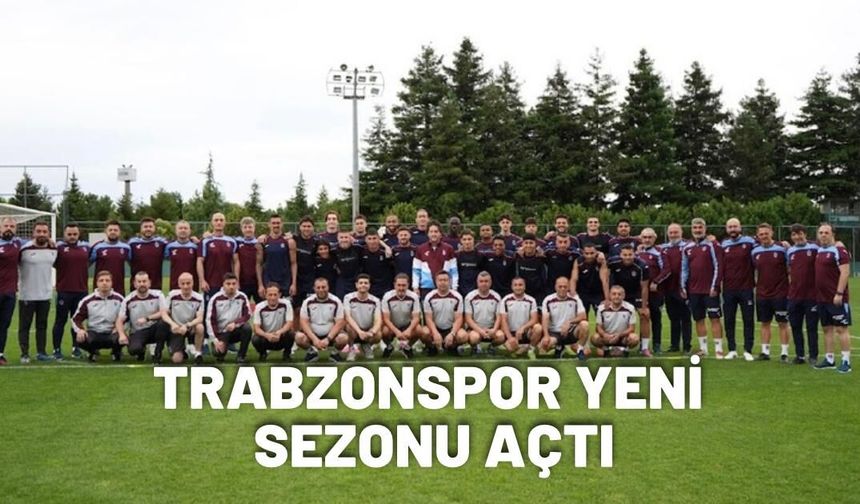 Trabzonspor yeni sezonu açtı