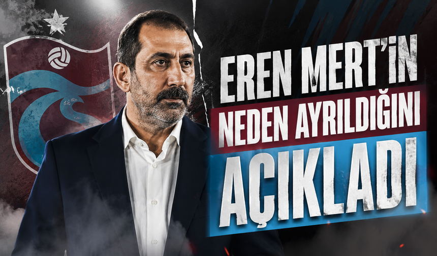 Eren Mert'in neden ayrıldığını açıkladı