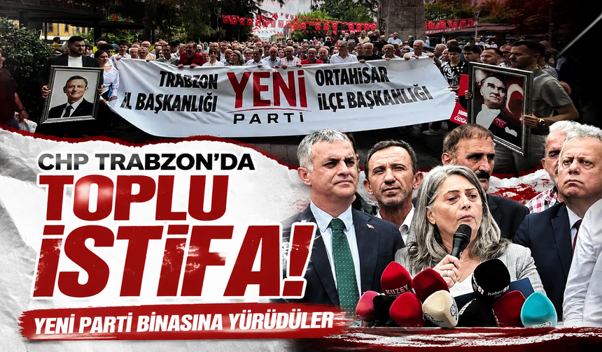 CHP Trabzon'da toplu istifa! Yeni Parti binasına yürüdüler