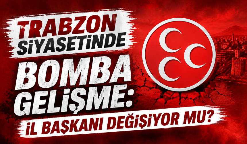 Trabzon siyasetinde bomba gelişme: İl başkanı değişiyor mu