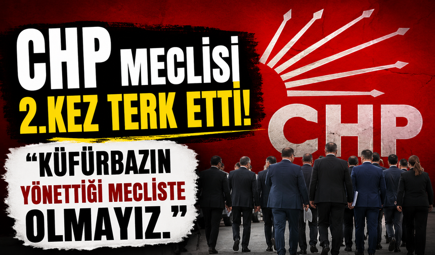 CHP meclisi 2.kez terk etti! “Küfürbazın yönettiği mecliste olmayız.”
