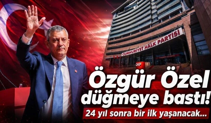 Özgür Özel düğmeye bastı: 24 yıl sonra bir ilk yaşanacak!