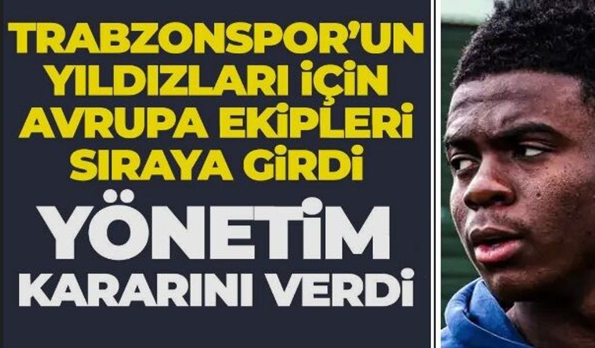 Trabzonspor'un yıldızlarına Avrupa kancası! Yönetim kararını verdi