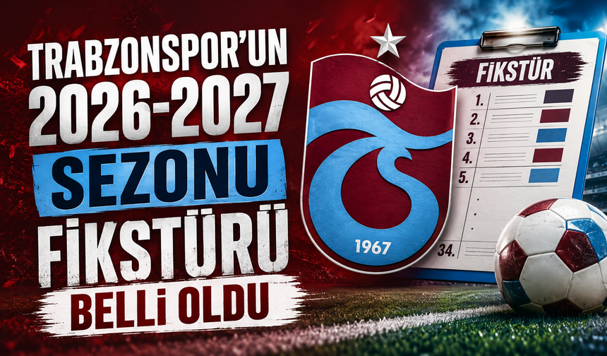 Trabzonspor'un 2026-2027 sezonu fikstürü belli oldu
