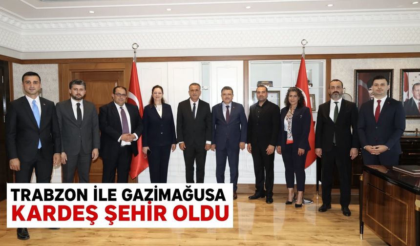 Trabzon ile Gazimağusa kardeş şehir oldu