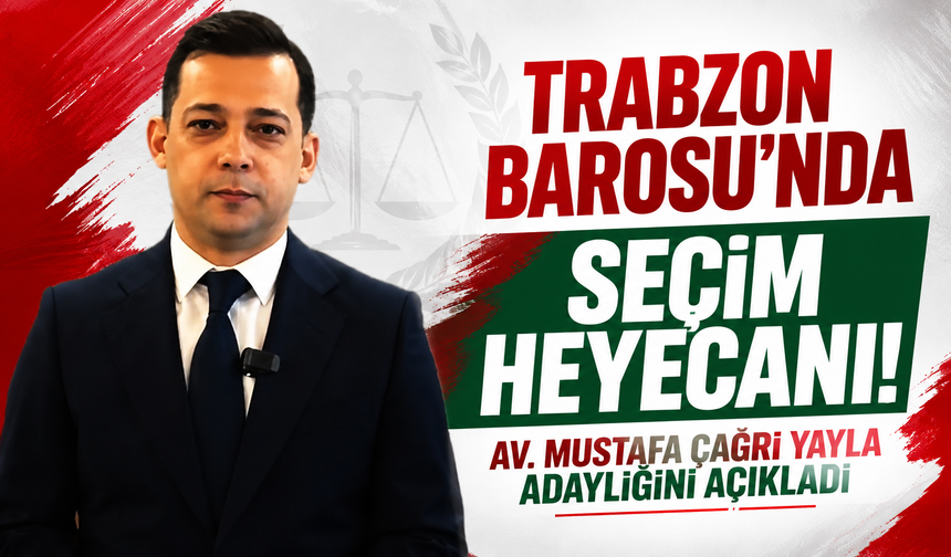 Trabzon Barosu’nda seçim heyecanı! Av. Mustafa Çağrı Yayla adaylığını açıkladı