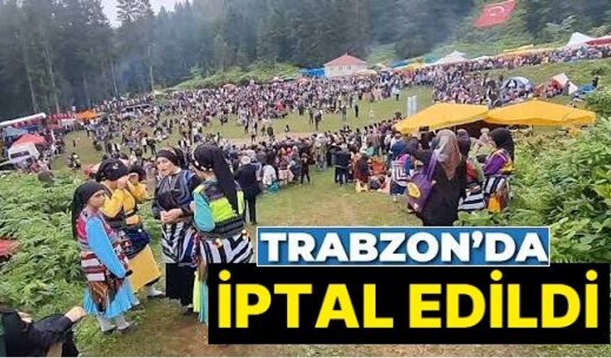 Trabzon'da şenlikler iptal edildi!