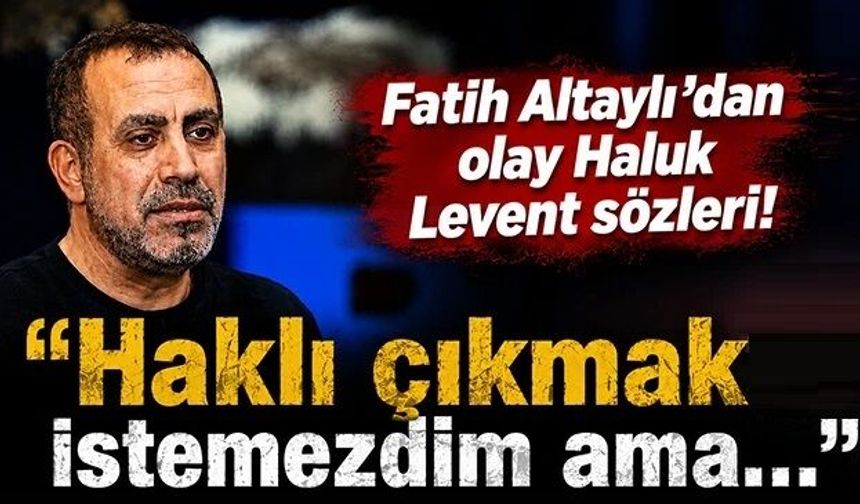 Fatih Altaylı'dan olay Haluk Levent sözleri! "Haklı çıkmak istemezdim ama..."