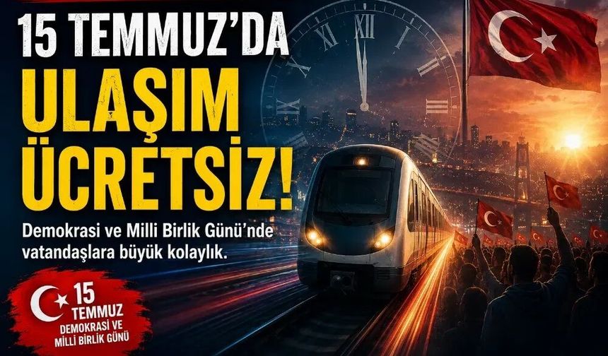 15 Temmuz’da Toplu Taşımada Ücretsiz Dönem