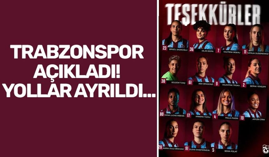 Trabzonspor Kadın Futbol Takımı’nda 15 oyuncuyla yollar ayrıldı