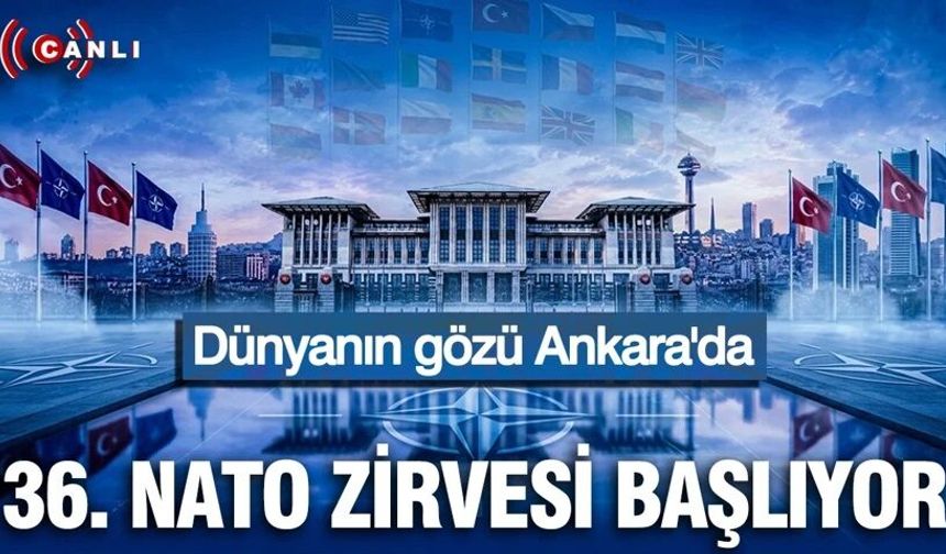 Dünyanın gözü Ankara'da: NATO liderler zirvesi başlıyor