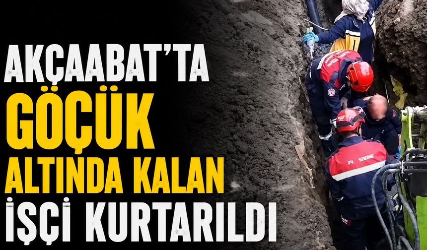 Trabzon’da göçük altına kalan işçi kurtarıldı