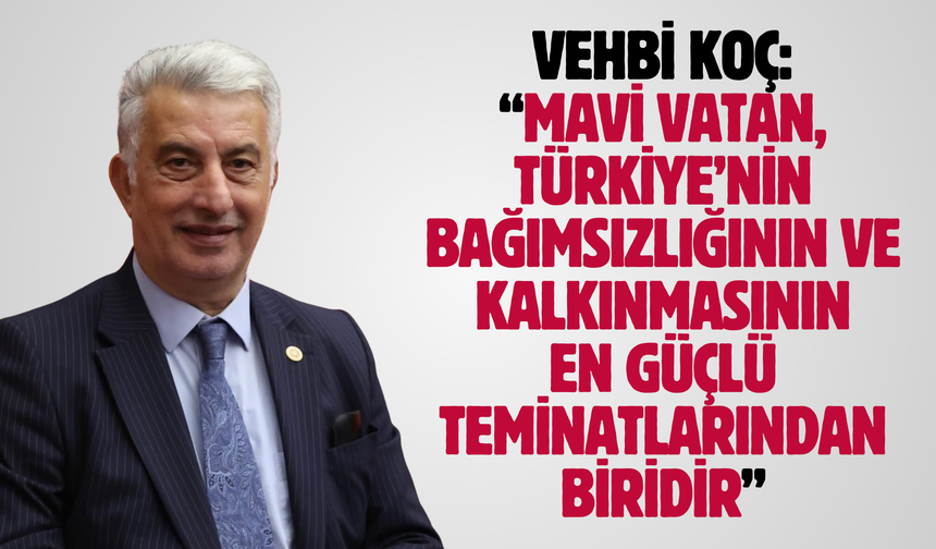 Vehbi Koç: “Mavi Vatan, Türkiye’nin bağımsızlığının ve kalkınmasının en güçlü teminatlarından biridir”