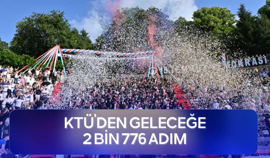 KTÜ’den geleceğe 2 bin 776 adım