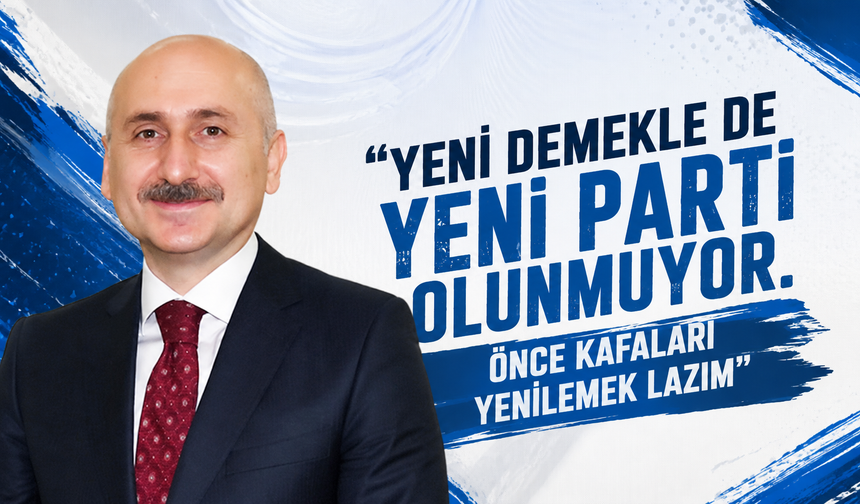 "Yeni demekle de Yeni Parti olunmuyor. Önce kafaları yenilemek lazım"