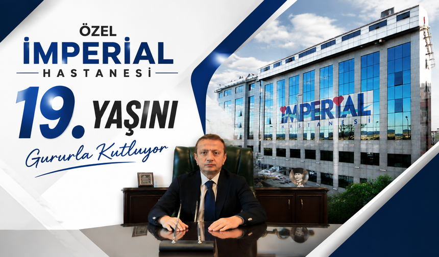 Özel İmperial Hastanesi 19. Yaşını Gururla Kutluyor