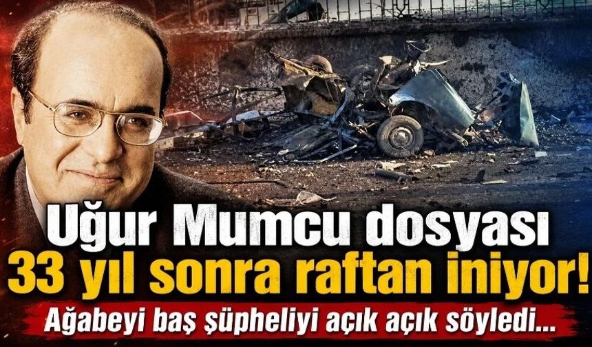 Uğur Mumcu dosyası 33 yıl sonra raftan iniyor!