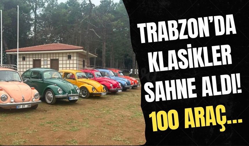Trabzon’da klasikler sahne aldı! 100 araç…