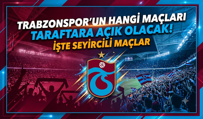 Trabzonspor'un hangi maçları taraftara açık olacak! İşte seyircili maçlar