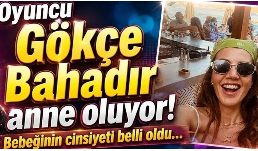 Oyuncu Gökçe Bahadır anne oluyor! Bebeğinin cinsiyeti belli oldu…