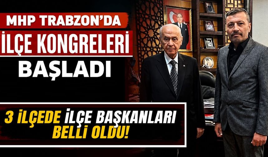 MHP Trabzon’da ilçe kongreleri başladı